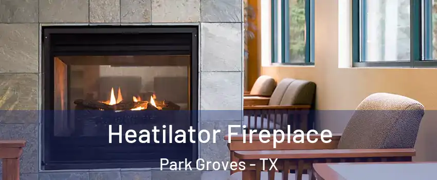 Heatilator Fireplace Park Groves - TX