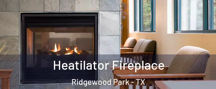 Heatilator Fireplace Ridgewood Park - TX