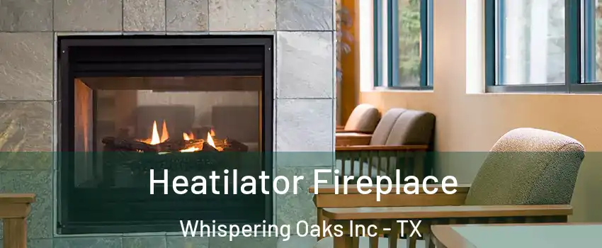 Heatilator Fireplace Whispering Oaks Inc - TX