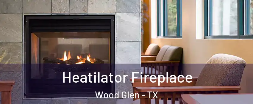 Heatilator Fireplace Wood Glen - TX