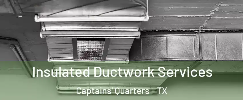 Insulated Ductwork Services Captains' Quarters - TX