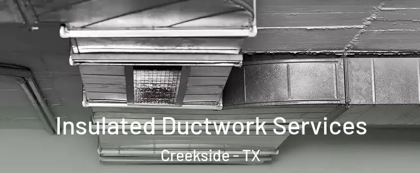 Insulated Ductwork Services Creekside - TX