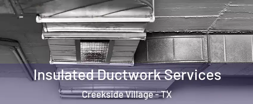 Insulated Ductwork Services Creekside Village - TX