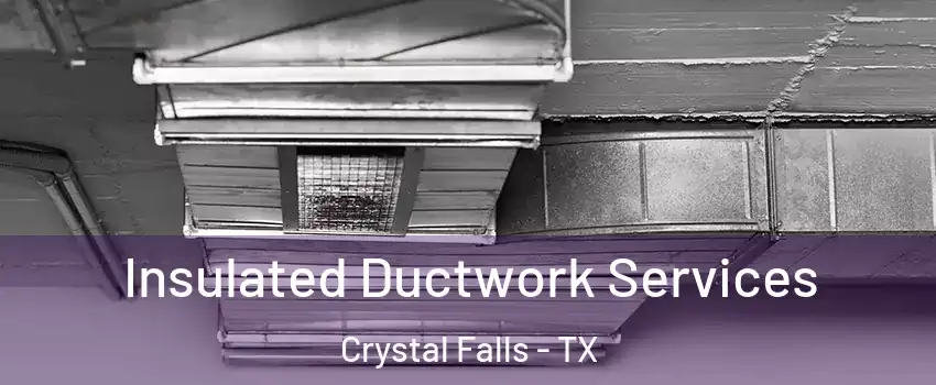 Insulated Ductwork Services Crystal Falls - TX