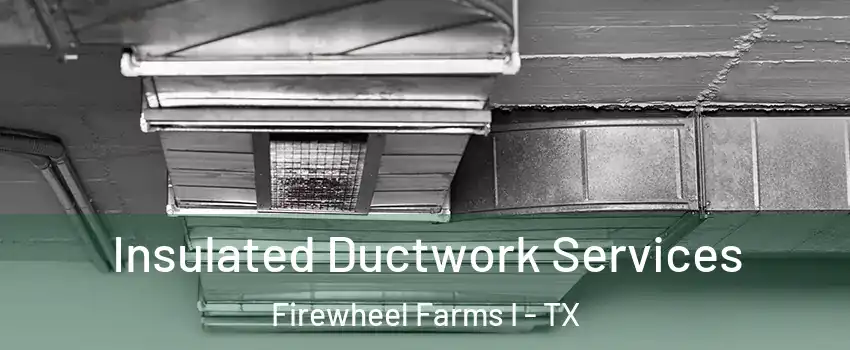 Insulated Ductwork Services Firewheel Farms I - TX