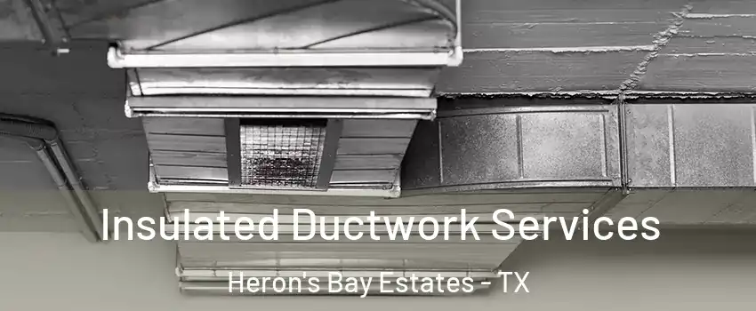 Insulated Ductwork Services Heron's Bay Estates - TX