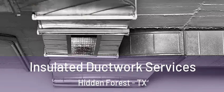 Insulated Ductwork Services Hidden Forest - TX