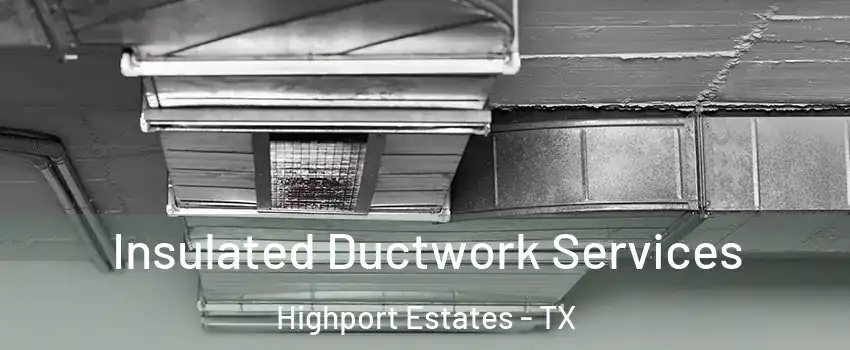 Insulated Ductwork Services Highport Estates - TX