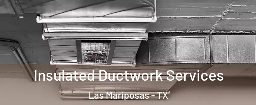 Insulated Ductwork Services Las Mariposas - TX