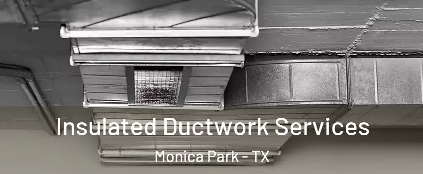 Insulated Ductwork Services Monica Park - TX