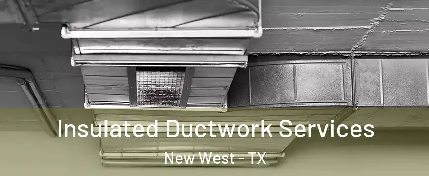 Insulated Ductwork Services New West - TX