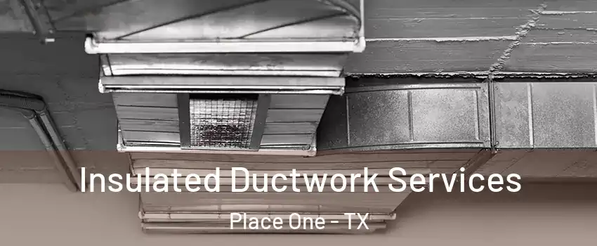 Insulated Ductwork Services Place One - TX