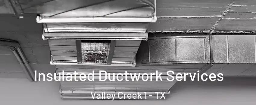 Insulated Ductwork Services Valley Creek 1 - TX