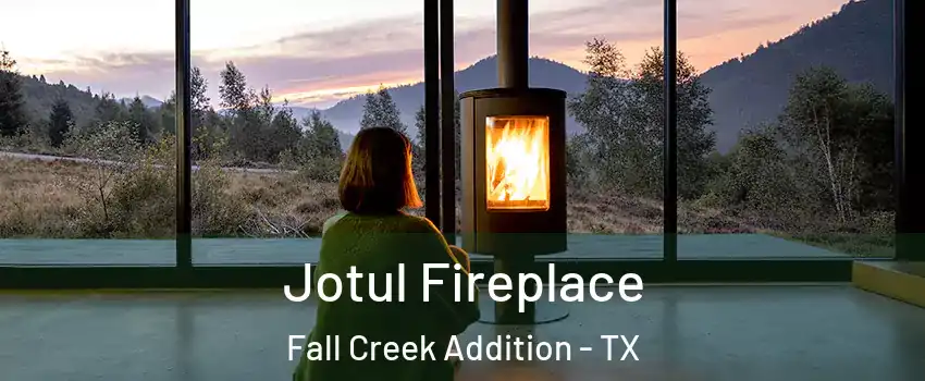 Jotul Fireplace Fall Creek Addition - TX