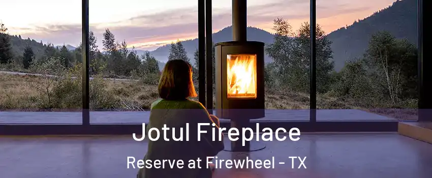 Jotul Fireplace Reserve at Firewheel - TX