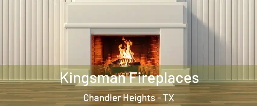 Kingsman Fireplaces Chandler Heights - TX