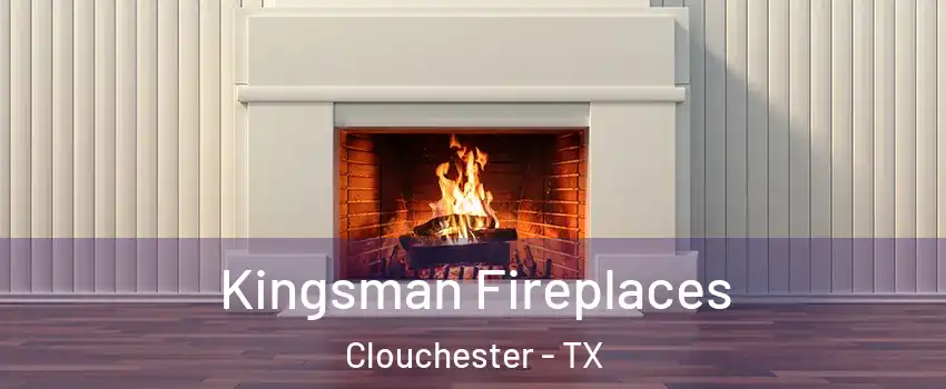 Kingsman Fireplaces Clouchester - TX