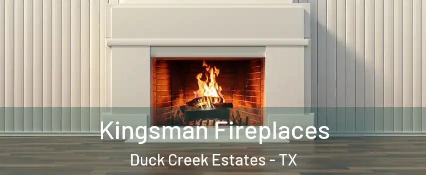 Kingsman Fireplaces Duck Creek Estates - TX