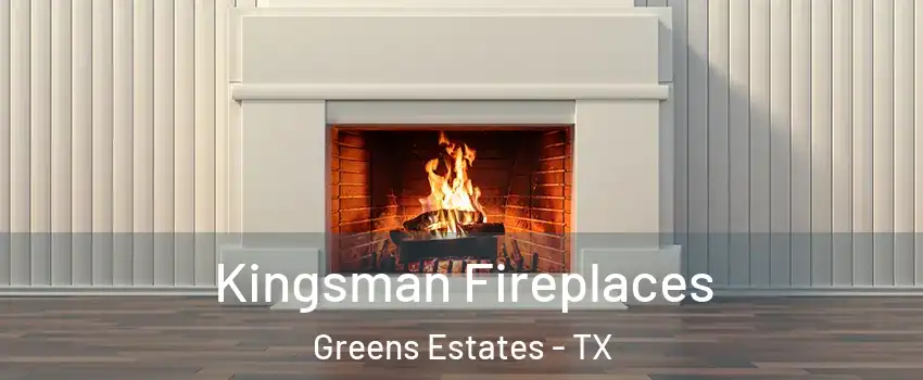 Kingsman Fireplaces Greens Estates - TX