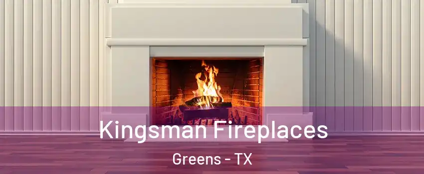 Kingsman Fireplaces Greens - TX