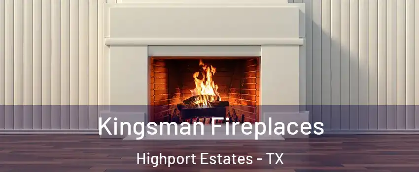 Kingsman Fireplaces Highport Estates - TX