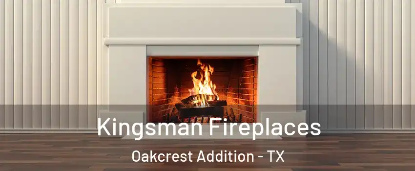 Kingsman Fireplaces Oakcrest Addition - TX