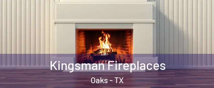 Kingsman Fireplaces Oaks - TX