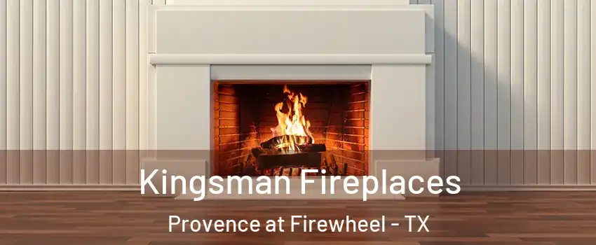 Kingsman Fireplaces Provence at Firewheel - TX