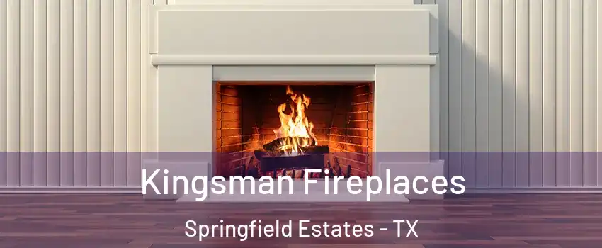 Kingsman Fireplaces Springfield Estates - TX