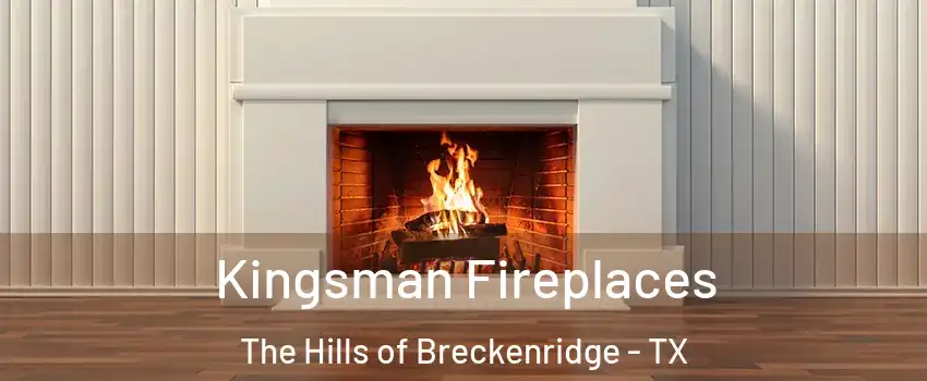 Kingsman Fireplaces The Hills of Breckenridge - TX