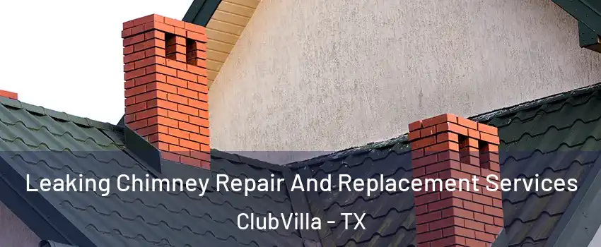 Leaking Chimney Repair And Replacement Services ClubVilla - TX