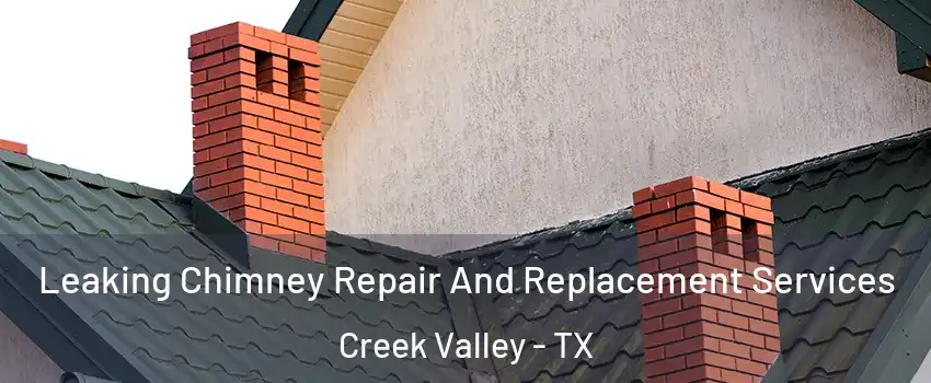 Leaking Chimney Repair And Replacement Services Creek Valley - TX