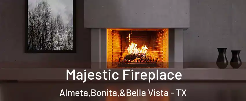 Majestic Fireplace Almeta,Bonita,&Bella Vista - TX