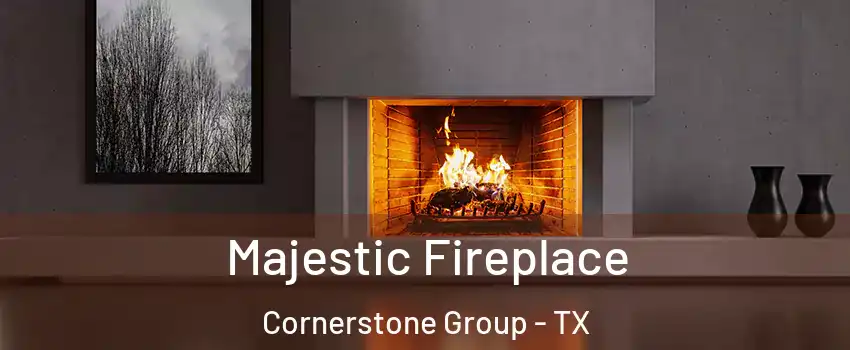 Majestic Fireplace Cornerstone Group - TX