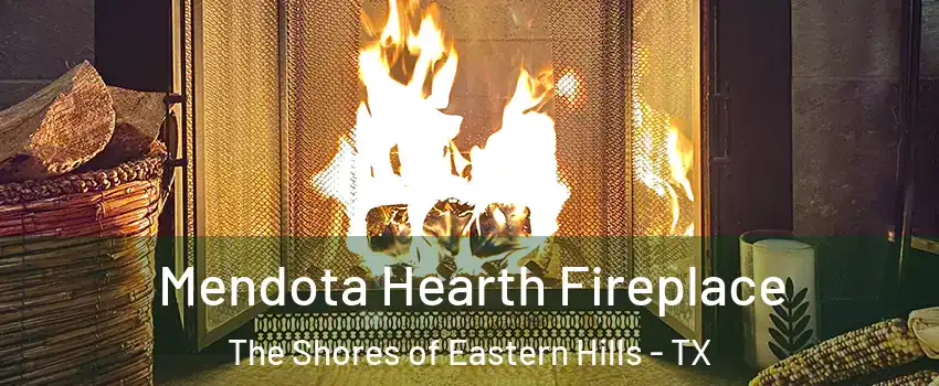 Mendota Hearth Fireplace The Shores of Eastern Hills - TX