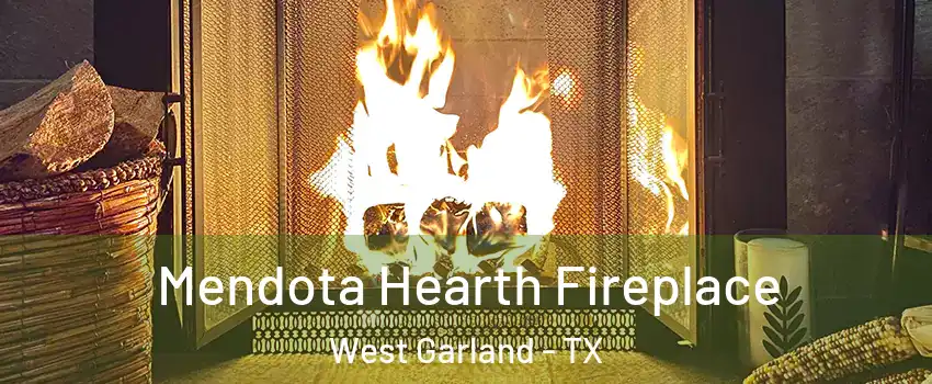 Mendota Hearth Fireplace West Garland - TX