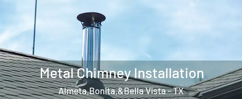 Metal Chimney Installation Almeta,Bonita,&Bella Vista - TX