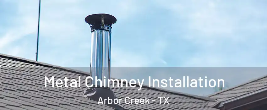 Metal Chimney Installation Arbor Creek - TX