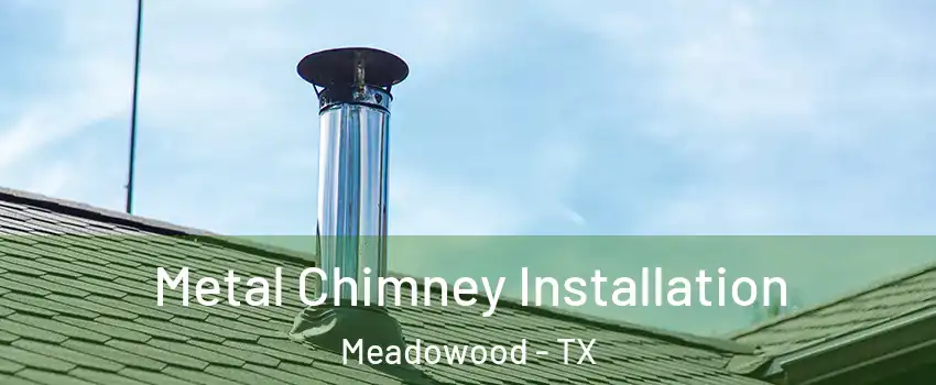 Metal Chimney Installation Meadowood - TX