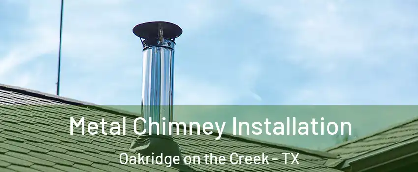 Metal Chimney Installation Oakridge on the Creek - TX