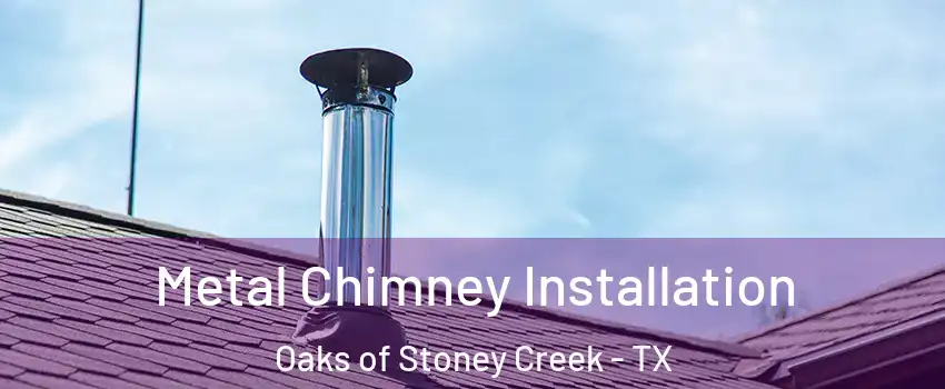 Metal Chimney Installation Oaks of Stoney Creek - TX