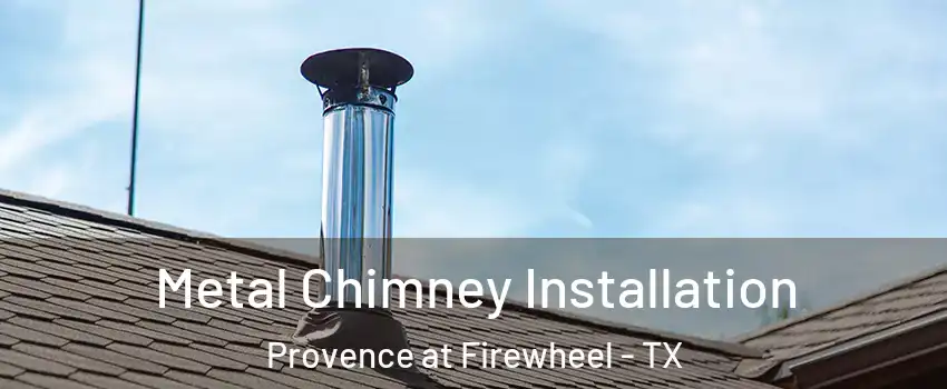 Metal Chimney Installation Provence at Firewheel - TX