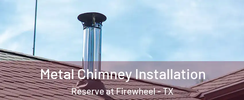 Metal Chimney Installation Reserve at Firewheel - TX