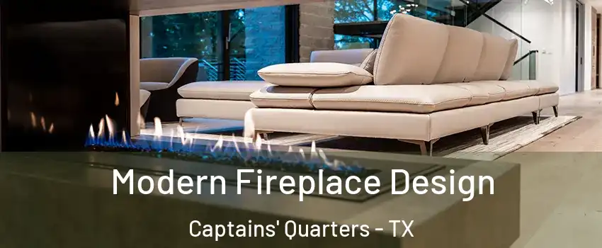 Modern Fireplace Design Captains' Quarters - TX