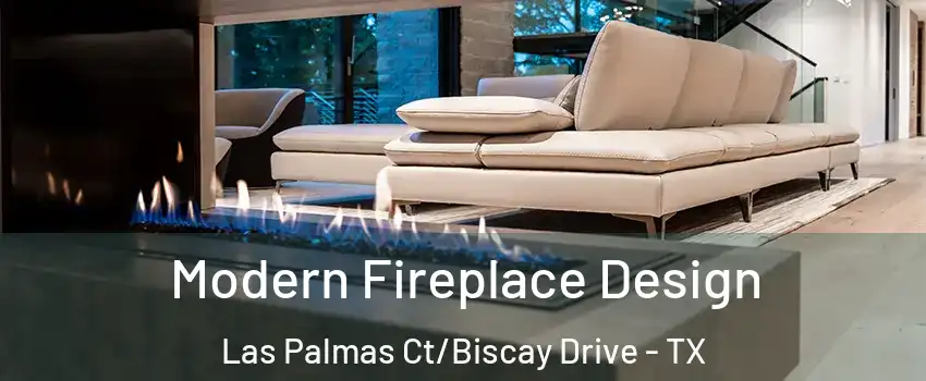 Modern Fireplace Design Las Palmas Ct/Biscay Drive - TX