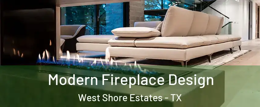 Modern Fireplace Design West Shore Estates - TX