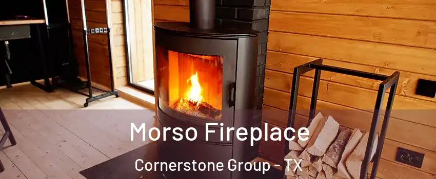 Morso Fireplace Cornerstone Group - TX