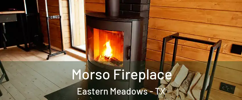 Morso Fireplace Eastern Meadows - TX