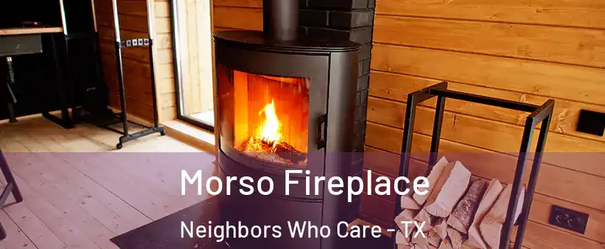 Morso Fireplace Neighbors Who Care - TX