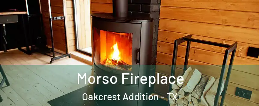 Morso Fireplace Oakcrest Addition - TX